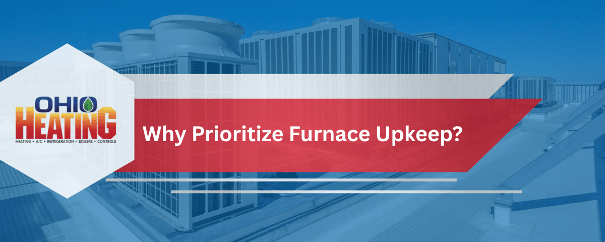 Why Prioritize Furnace Upkeep